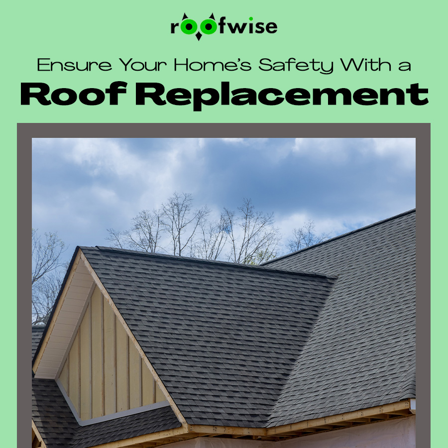 Ensure Your Home’s Safety With a Roof Replacement